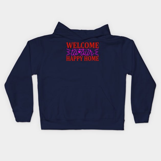 welcome to our happy home Kids Hoodie by busines_night